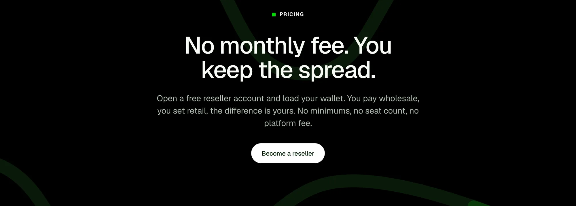 The pricing section of the marketing site: a full-bleed black band reading 'No monthly fee. You keep the spread.' with a short paragraph explaining the wallet and the wholesale-to-retail difference, and a single call to action